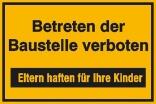 Hinweisschild zur Baustellenkennzeichnung, Betreten der Baustelle verboten, Eltern haften für Ihre Kinder