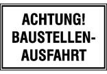 Hinweisschild zur Baustellenkennzeichnung, ACHTUNG! BAUSTELLENAUSFAHRT
